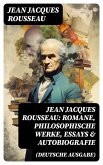 Jean Jacques Rousseau: Romane, Philosophische Werke, Essays & Autobiografie (Deutsche Ausgabe) (eBook, ePUB)