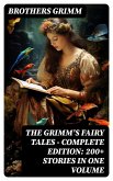 The Grimm's Fairy Tales - Complete Edition: 200+ Stories in One Volume (eBook, ePUB)
