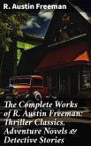The Complete Works of R. Austin Freeman: Thriller Classics, Adventure Novels & Detective Stories (eBook, ePUB)