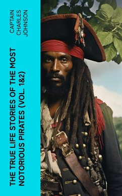 The True Life Stories of the Most Notorious Pirates (Vol. 1&2) (eBook, ePUB) - Johnson, Captain Charles