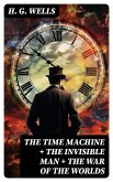 The Time Machine + The Invisible Man + The War of the Worlds (eBook, ePUB)