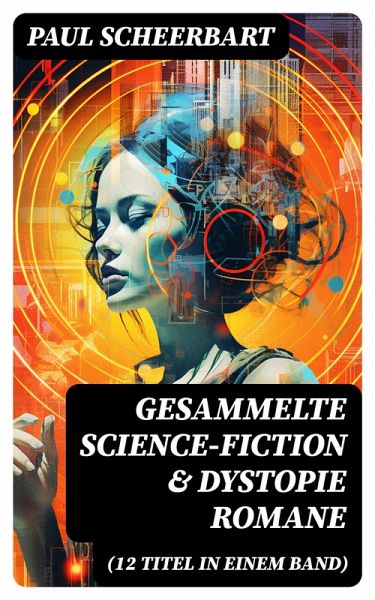 Gesammelte Science-Fiction & Dystopie Romane (12 Titel in einem Band) (eBook, ePUB)