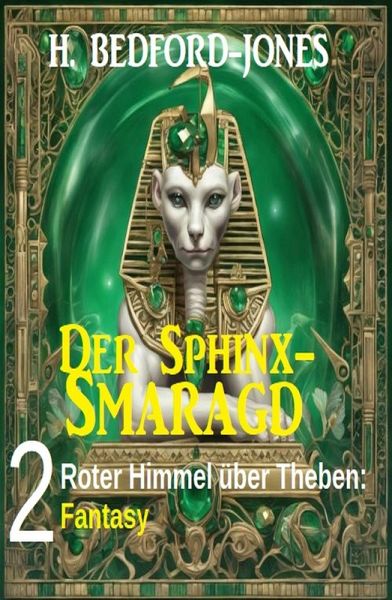 Roter Himmel über Theben: Fantasy: Der Sphinx Smaragd 2 (eBook, ePUB) Roter Himmel über Theben: Fantasy: Der Sphinx Smaragd 2 (eBook, ePUB)