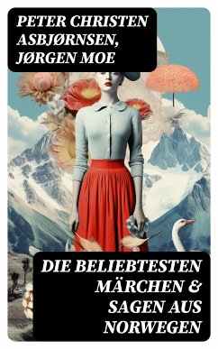 Die beliebtesten Märchen & Sagen aus Norwegen (eBook, ePUB) - Asbjørnsen, Peter Christen; Moe, Jørgen