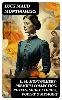 L. M. Montgomery – Premium Collection: Novels, Short Stories, Poetry & Memoirs (eBook, ePUB) - Montgomery, Lucy Maud