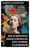 Die schönsten Heimatromane von Ludwig Ganghofer (eBook, ePUB)