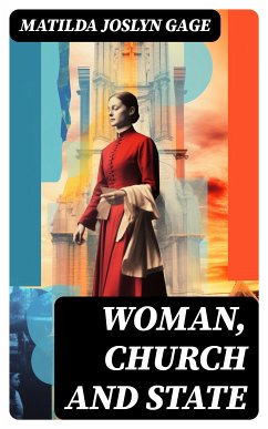 Woman, Church and State (eBook, ePUB) - Gage, Matilda Joslyn