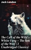 The Call of the Wild + White Fang + The Son of the Wolf (3 Unabridged Classics) (eBook, ePUB)