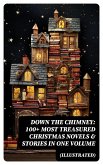 Down the Chimney: 100+ Most Treasured Christmas Novels & Stories in One Volume (Illustrated) (eBook, ePUB)