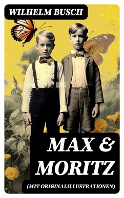 Max & Moritz (Mit Originalillustrationen) (eBook, ePUB) - Busch, Wilhelm