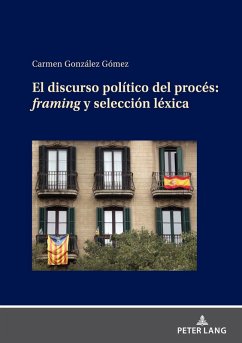 EL DISCURSO POLITICO DEL PROCES: FRAMING Y SELECCION LEXICA (eBook, ePUB) - Carmen Gonzalez Gomez, Gonzalez Gomez