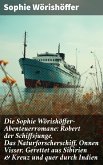 Die Sophie Wörishöffer-Abenteuerromane: Robert der Schiffsjunge, Das Naturforscherschiff, Onnen Visser, Gerettet aus Sibirien & Kreuz und quer durch Indien (eBook, ePUB)