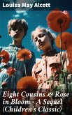 Eight Cousins & Rose in Bloom - A Sequel (Children's Classic) (eBook, ePUB)