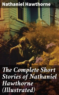The Complete Short Stories of Nathaniel Hawthorne (Illustrated) (eBook, ePUB) - Hawthorne, Nathaniel