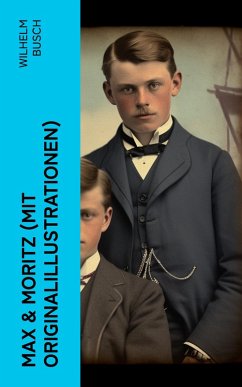 Max & Moritz (Mit Originalillustrationen) (eBook, ePUB) - Busch, Wilhelm