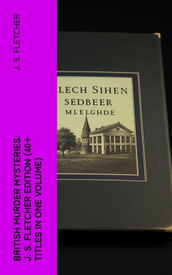 British Murder Mysteries: J. S. Fletcher Edition (40+ Titles in One Volume) (eBook, ePUB) - Fletcher, J. S.