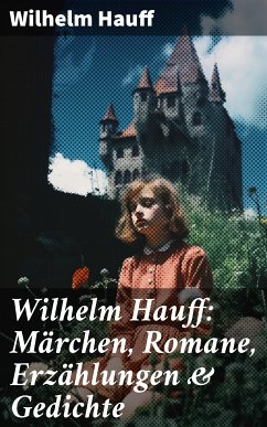 Wilhelm Hauff: Märchen, Romane, Erzählungen & Gedichte (eBook, ePUB) - Hauff, Wilhelm