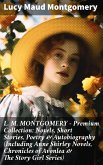 L. M. MONTGOMERY - Premium Collection: Novels, Short Stories, Poetry & Autobiography (Including Anne Shirley Novels, Chronicles of Avonlea & The Story Girl Series) (eBook, ePUB)