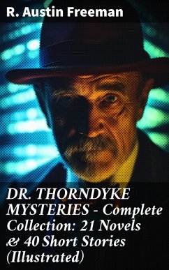 DR. THORNDYKE MYSTERIES - Complete Collection: 21 Novels & 40 Short Stories (Illustrated) (eBook, ePUB) - Freeman, R. Austin