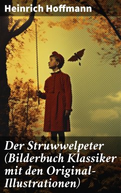 Der Struwwelpeter (Bilderbuch Klassiker mit den Original-Illustrationen) (eBook, ePUB) - Hoffmann, Heinrich