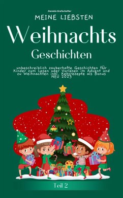 Meine liebsten Weihnachtsgeschichten Teil 2 - unbeschreiblich zauberhafte Geschichten für Kinder zum Lesen im Advent (eBook, ePUB) - Grafschafter, Daniela