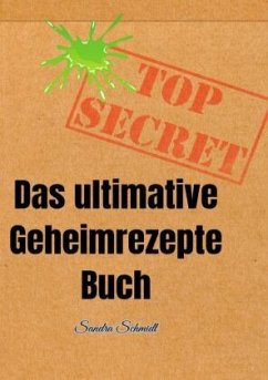 Das ultimative Geheimrezepte Buch - Schmidt, Serafine