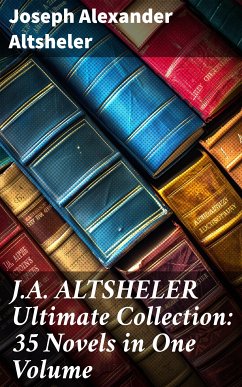 J.A. ALTSHELER Ultimate Collection: 35 Novels in One Volume (eBook, ePUB) - Altsheler, Joseph Alexander