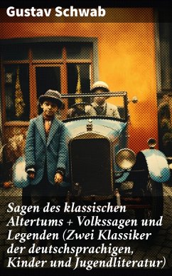 Sagen des klassischen Altertums + Volkssagen und Legenden (Zwei Klassiker der deutschsprachigen, Kinder und Jugendliteratur) (eBook, ePUB) - Schwab, Gustav