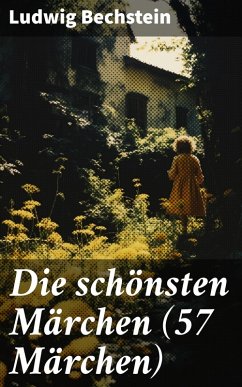 Die schönsten Märchen (57 Märchen) (eBook, ePUB) - Bechstein, Ludwig