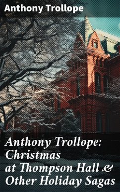 Anthony Trollope: Christmas at Thompson Hall & Other Holiday Sagas (eBook, ePUB) - Trollope, Anthony