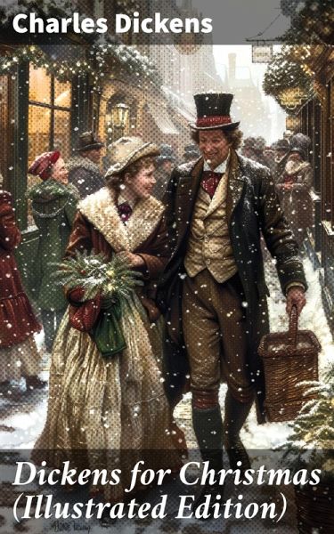Dickens for Christmas (Illustrated Edition) (eBook, ePUB) Dickens for Christmas (Illustrated Edition) (eBook, ePUB)