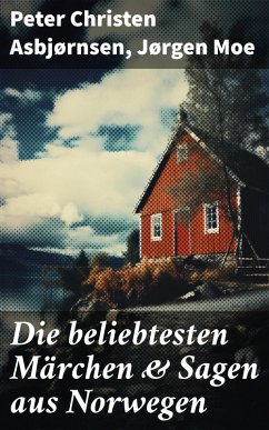 Die beliebtesten Märchen & Sagen aus Norwegen (eBook, ePUB) - Asbjørnsen, Peter Christen; Moe, Jørgen