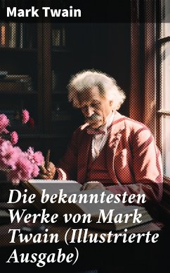 Die bekanntesten Werke von Mark Twain (Illustrierte Ausgabe) (eBook, ePUB) - Twain, Mark