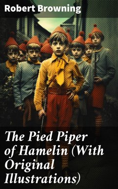 The Pied Piper of Hamelin (With Original Illustrations) (eBook, ePUB) - Browning, Robert