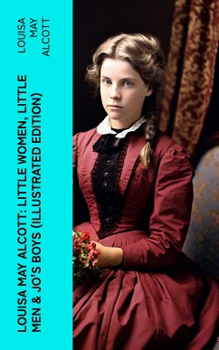 Louisa May Alcott: Little Women, Little Men & Jo's Boys (Illustrated Edition) (eBook, ePUB) - Alcott, Louisa May