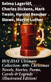 HOLIDAY Ultimate Collection: 400+ Christmas Novels, Stories, Poems, Carols & Legends (Illustrated Edition) (eBook, ePUB)
