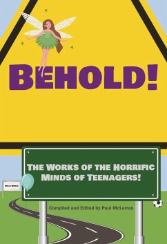 Behold! The Works of the Horrific Minds of Teenagers! (Youth Anthology, #1) (eBook, ePUB) - Group, Henderson Writers; Lisle, Vienna; Lisle, Juli; Ponce, Alejandro; Sentigar, Avigayil; Sheridan, Elliot; Marafioti, Radon Lee; Wheeler, Olivia; Amador, Alexander; Dutta, Srijita; Ford, Augi; Griffin, Zkehia; Grubbs, Ashlee; Lima, Danna