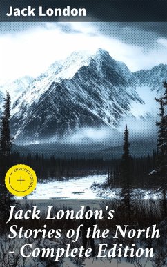 Cover Jack London's Stories of the North - Complete Edition (eBook, ePUB)
