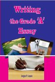 Writing the Grade A Essay (Essay Writing, #2) (eBook, ePUB)