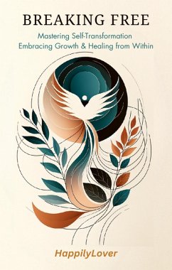 Cover Breaking Free: Mastering Self-Transformation, Embracing Growth, and Healing from Within (eBook, ePUB)