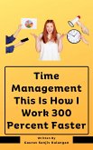Time Management This Is How I Work 300 Percent Faster (eBook, ePUB)