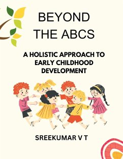 Beyond the ABCs: A Holistic Approach to Early Childhood Development (eBook, ePUB) - T, Sreekumar V