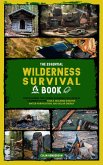 The Essential Wilderness Survival Book: Thrive During the Coming Economic Collapse by Learning to Use Tools, Building Shelter, Water Purification, and Solar Energy (eBook, ePUB)