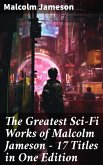 The Greatest Sci-Fi Works of Malcolm Jameson – 17 Titles in One Edition (eBook, ePUB)