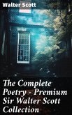 The Complete Poetry - Premium Sir Walter Scott Collection (eBook, ePUB)