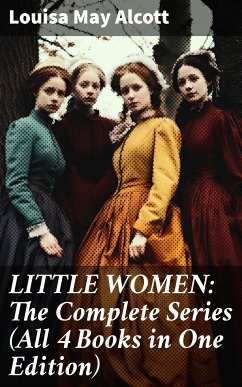 LITTLE WOMEN: The Complete Series (All 4 Books in One Edition) (eBook, ePUB) - Alcott, Louisa May