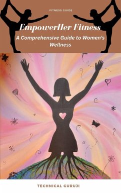 Cover EmpowerHer Fitness: A Comprehensive Guide to Women's Wellness (eBook, ePUB)