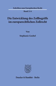 Die Entwicklung des Zollbegriffs im europarechtlichen Zollrecht. - Goebel, Stephanie