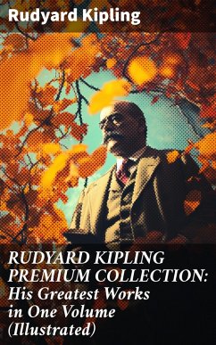RUDYARD KIPLING PREMIUM COLLECTION: His Greatest Works in One Volume (Illustrated) (eBook, ePUB) - Kipling, Rudyard
