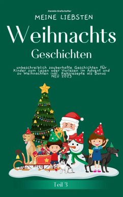Meine liebsten Weihnachtsgeschichten Teil 3 - unbeschreiblich zauberhafte Geschichten für Kinder zum Vorlesen (eBook, ePUB) - Grafschafter, Daniela